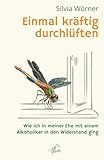 Einmal kräftig durchlüften: Wie ich in meiner Ehe mit einem Alkoholiker in den Widerstand ging - Silvia Wörner 