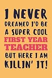 Funny First Year Teacher Gifts: Lined Blank Notebook Journal Gift for First Year Teacher to Write in