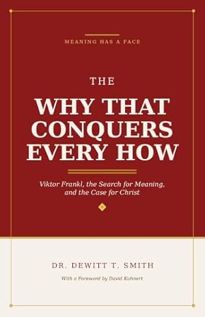 Book cover The Why That Conquers Every How: Viktor Frankl, the Search for Meaning, and the Case for Christ