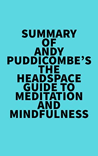 Summary of Andy Puddicombe's The Headspace Guide to Meditation and