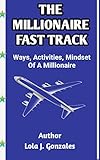  THE MILLIONAIRE FAST TRACK: Ways, activities and mindset of a millionaire (English Edition)