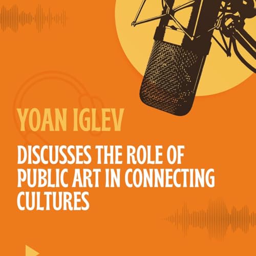 Yoan Iglev Discusses the Role of Public Art in Connecting Cultures