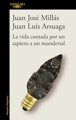 La vida contada por un sapiens a un neandertal (De un sapiens a un neandertal) (Spanish Edition)
