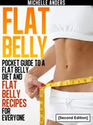Flat Belly [Second Edition]: Pocket Guide to a Flat Belly Diet and Flat Belly Recipes for Everyone (English Edition)
