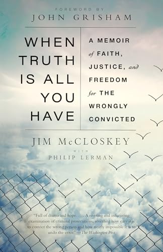 When Truth Is All You Have: A Memoir of Faith, Justice, and Freedom for the Wrongly Convicted