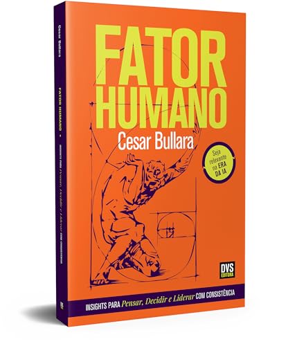 Fator Humano: Insights para pensar, decidir e liderar com consistência