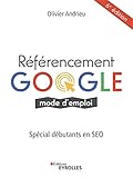 Référencement Google, mode d'emploi: Spécial débutants en SEO (French Edition)