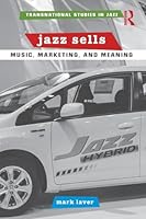 Jazz Sells: Music, Marketing, and Meaning 1138018767 Book Cover