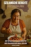 Sizilianische Gerichte von Nonna Pina: Mit 20 authentische Rezepte der Italienischen Insel Sizilien