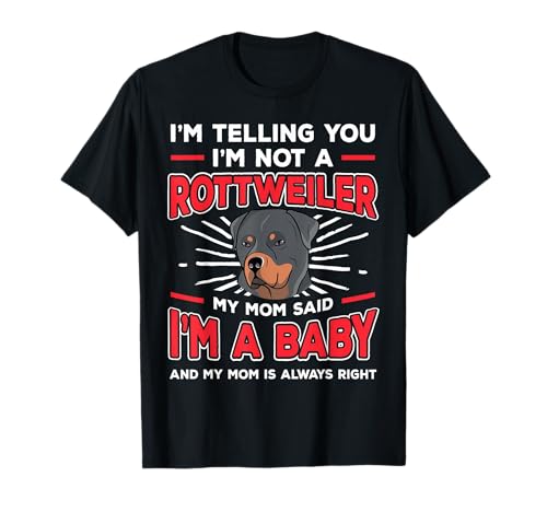 Rottweiler Mom Said I'm a Baby Rottie Dogs - Regalo para el dueño de perro Camiseta