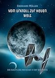 Vom Urknall zur Neuen Welt: Die Zukunft des Menschen in der Schöpfung - Eberhard Müller