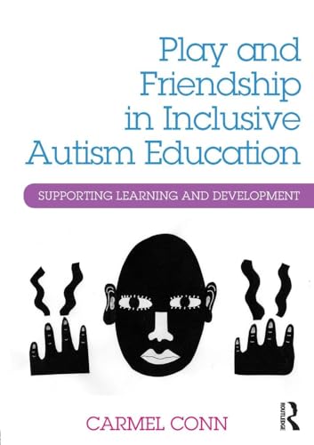 Play And Friendship In Inclusive Autism Education: Supporting Learning And Development