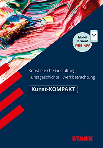 STARK Kunst Oberstufe - KOMPAKT - Kunstgeschichte, Künstlerische Gestaltung, Werkbetrachtung: Mit Online-Zugang (Wissen-KOMPAKT / Auf einen Blick!)