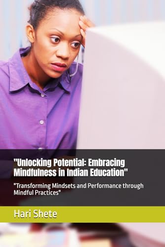 "Unlocking Potential: Embracing Mindfulness in Indian Education": "Transforming Mindsets and