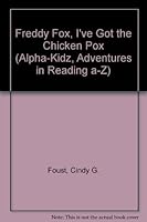 Freddy Fox, I've Got the Chicken Pox (Alpha-Kidz, Adventures in Reading a-Z) 0974922064 Book Cover