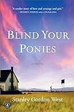 Blind Your Ponies: A Novel