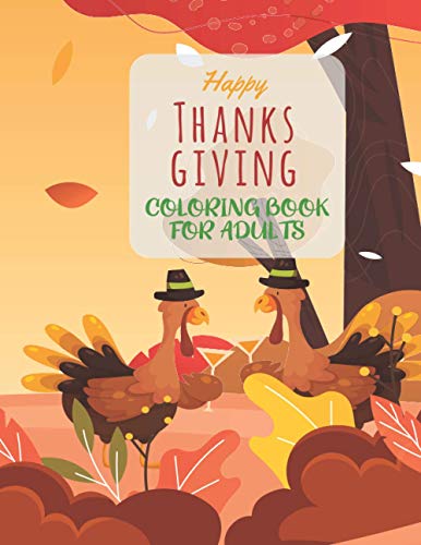 Happy Thanksgiving Coloring Book For Adults: 50 Easy & beautiful Thanksgiving Day designs To Draw Stress Relieving Coloring Pages with Fall ... Turkeys, Cornucopias, Autumn Leaves, Harvest