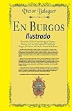  En Burgos: Ilustrado: En Burgos: Recuerdos de Esta Ciudad Insigne; Glorias y Ruinas; La Casa del Cordón; El Castillo de Burgos; El Cuento del Cid; La Cuesta de la Reina