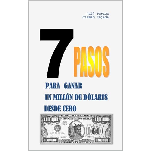 7 PASOS PARA GANAR UN MILL&Oacute;N DE D&Oacute;LARES DESDE CERO Audiobook By RA&Uacute;L PERAZA, CARMEN TEJEDA cover art