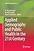 Applied Demography and Public Health in the 21st Century (Applied Demography Series, 8)