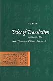 Tales of Translation: Composing the New Woman in China, 1899-1918