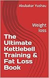 kettlebell workout book pdf  The Ultimate Kettlebell Training & Fat Loss Book: Weight loss (English Edition)