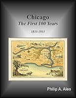 Chicago, the First 100 Years : 1833-1933 1733922830 Book Cover