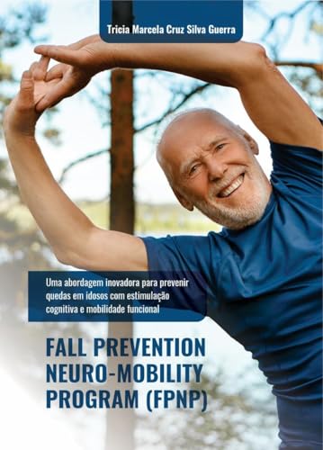FALL PREVENTION NEURO-MOBILITY PROGRAM (FPNP): Uma abordagem integrativa para a prevenção de quedas em idosos