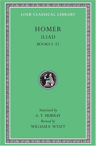 Iliad, Volume I: Books 1-12 (Loeb Classical Library)