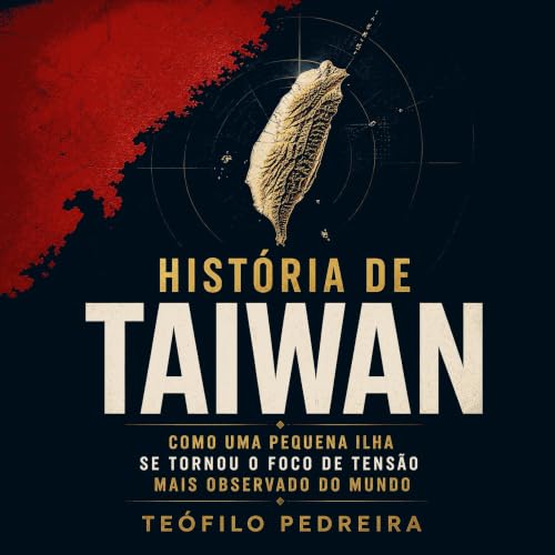 『Hist&oacute;ria de Taiwan: Como uma pequena ilha se tornou o foco de tens&atilde;o mais observado do mundo』のカバーアート