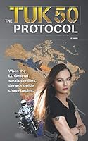 The TUK50 Protocol: When the Lt. General steals the Top Secret files, the worldwide chase begins. 1798762595 Book Cover