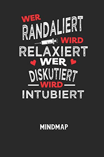 WER RANDALIERT WIRD RELAXIERT WER DISKUTIERT WIRD INTUBIERT - Mindmap: Arbeitsbuch, um kreative Aufgaben oder Problemstellungen zu lösen. (German Edition)
