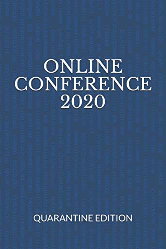 Online Conference 2020 Quarantine Edition: For Speakers and Attendees of Virtual Conventions, Meetings, Student Summits to Jot Down Important Notes