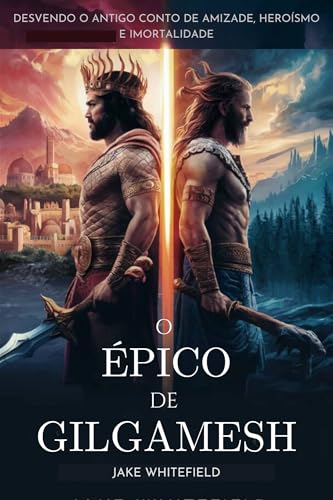 O Épico De Gilgamesh: Desvendo O Antigo Conto De Amizade, Heroísmo E Imortalidade