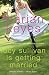 Lucy Sullivan Is Getting Married