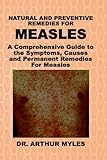 NATURAL AND PREVENTIVE REMEDIES FOR MEASLES: A Comprehensive Guide to the Symptoms, Causes and Permanent Remedies For Measles