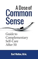 A Dose of Common Sense: Guide to Complementary Self-Care After 50 1537043587 Book Cover