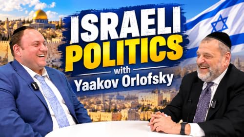 Israeli Politics With Yaakov Orlofsky (Ep. 348)