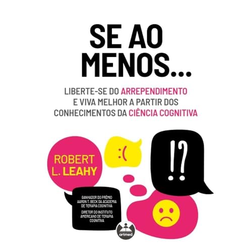 Se ao menos…: liberte-se do arrependimento e viva melhor a partir dos conhecimentos da ciência cognitiva