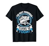 the best fisherman turns 10 today funny birthday fishing maglietta