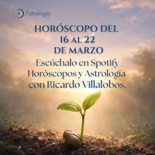 Hor&oacute;scopo del 16 al 22 de marzo