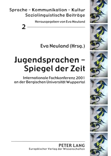 Jugendsprachen – Spiegel der Zeit: Internationale Fachkonferenz 2001 an der Bergischen Universität Wuppertal (Sprache – Kommunikation – Kultur) (German Edition)