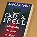 Before You Cast A Spell: Understanding the Power of Magic