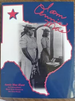 I Am Annie Mae: An Extraordinary Black Texas Woman in Her Own Words