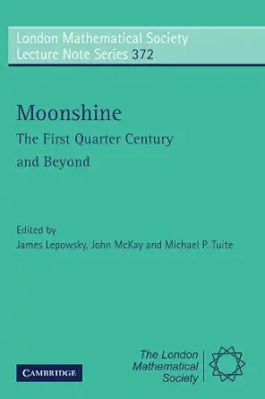 Moonshine - The First Quarter Century and Beyond: Proceedings of a Workshop on the Moonshine Conjectures and Vertex Algebras-Wow! eBook