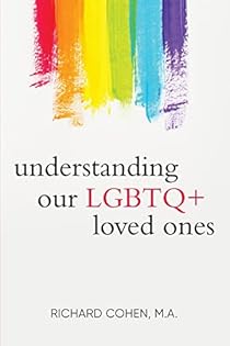 Understanding Our LGBTQ+ Loved Ones: Cohen, Richard: 9781733846981