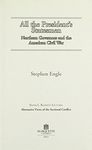 All the President’s Statesmen: Northern Governors and the American Civil War. (Frank L. Klement Lectures)