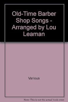 Old-Time Barber Shop Songs - Arranged by Lou Leaman