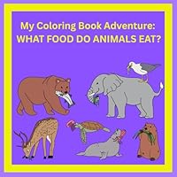 Coloring Book Adventure: WHAT FOOD DO ANIMALS EAT?: Discover What Animals Munch, Crunch, and Chomp! B0F5X5W3GL Book Cover