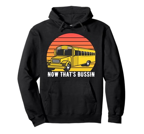 Now That's Bussin', divertida camiseta de autobús escolar Sudadera con Capucha
